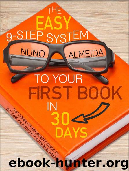 The Easy 9-Step System to Your First Book in 30 Days: The Complete Beginner’s Guide to Become an Authority Author in Weeks! by Nuno Almeida