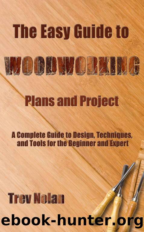The Easy Guide to Woodworking Plans and Projects by Nolan Trev