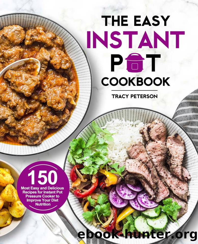 The Easy Instant Pot Cookbook: 150 Most Easy and Delicious Recipes for Instant Pot Pressure Cooker to Improve Your Diet Nutrition by Peterson Tracy