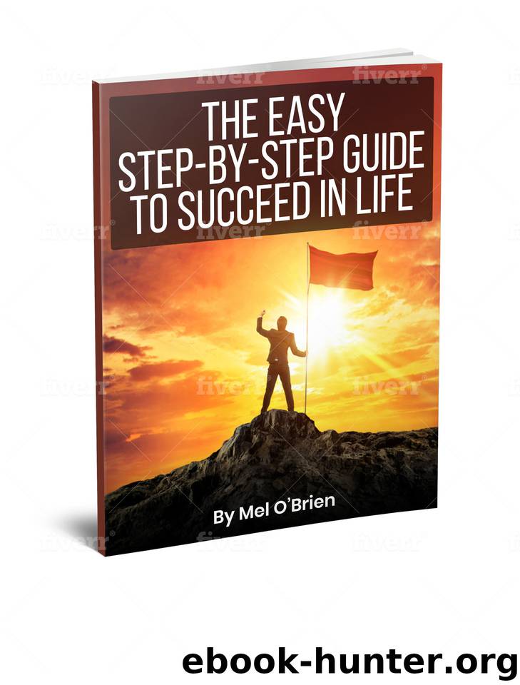 The Easy Step By Step Guide To Succeed In LIFE by O'Brien Mel