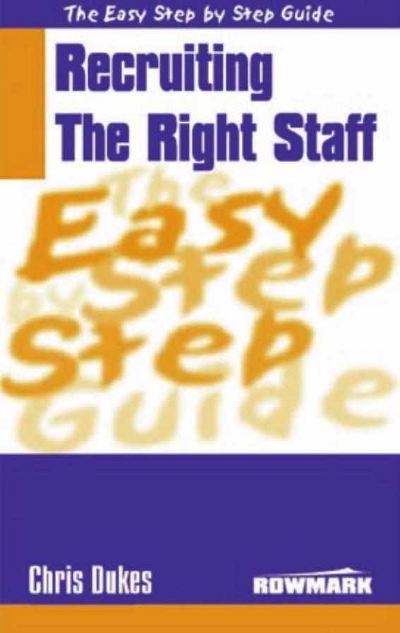 The Easy Step by Step Guide to Recruiting the Right Staff (Easy Step by Step Guides) by Chris Dukes
