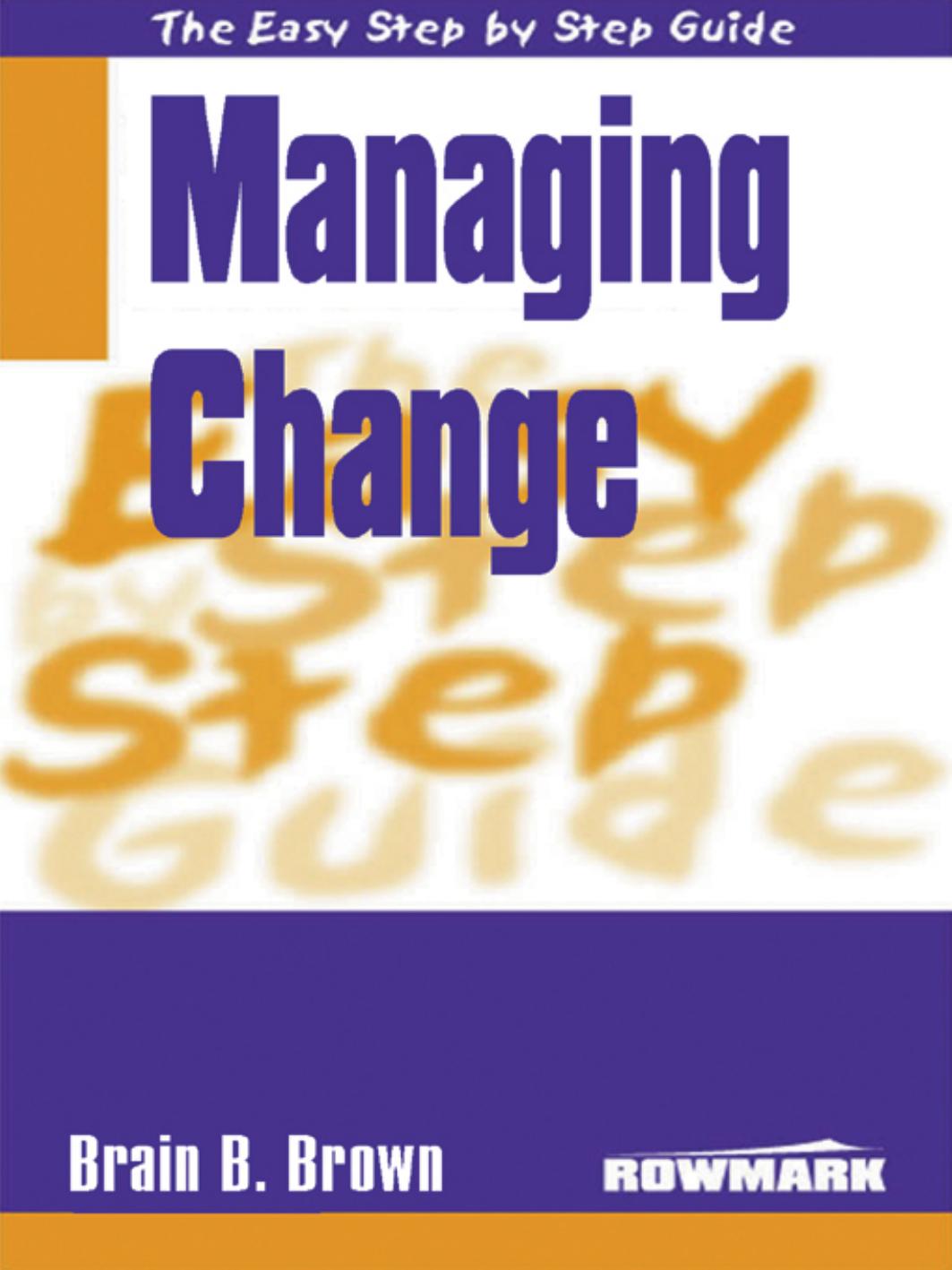 The Easy Step by Step to Managing Change (Easy Step by Step Guides) by Brian B. Brown
