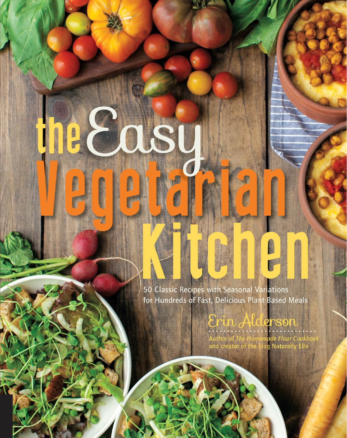 The Easy Vegetarian Kitchen: 50 Classic Recipes with Seasonal Variations for Hundreds of Fast, Delicious Plant-Based Meals by Erin Alderson