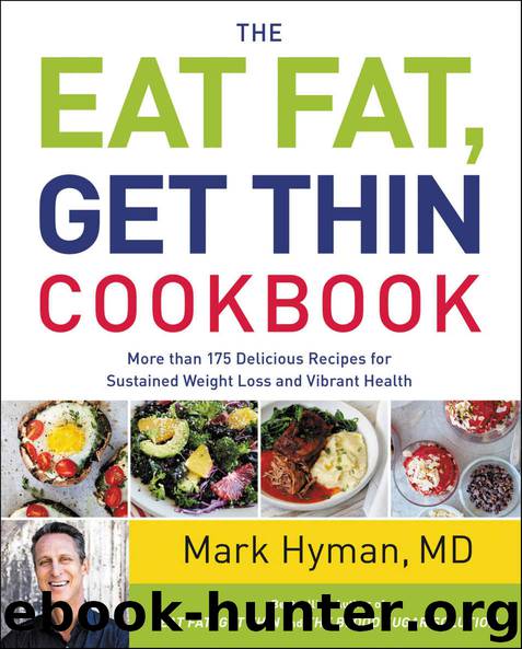 The Eat Fat, Get Thin Cookbook: More Than 175 Delicious Recipes for Sustained Weight Loss and Vibrant Health by Hyman Mark