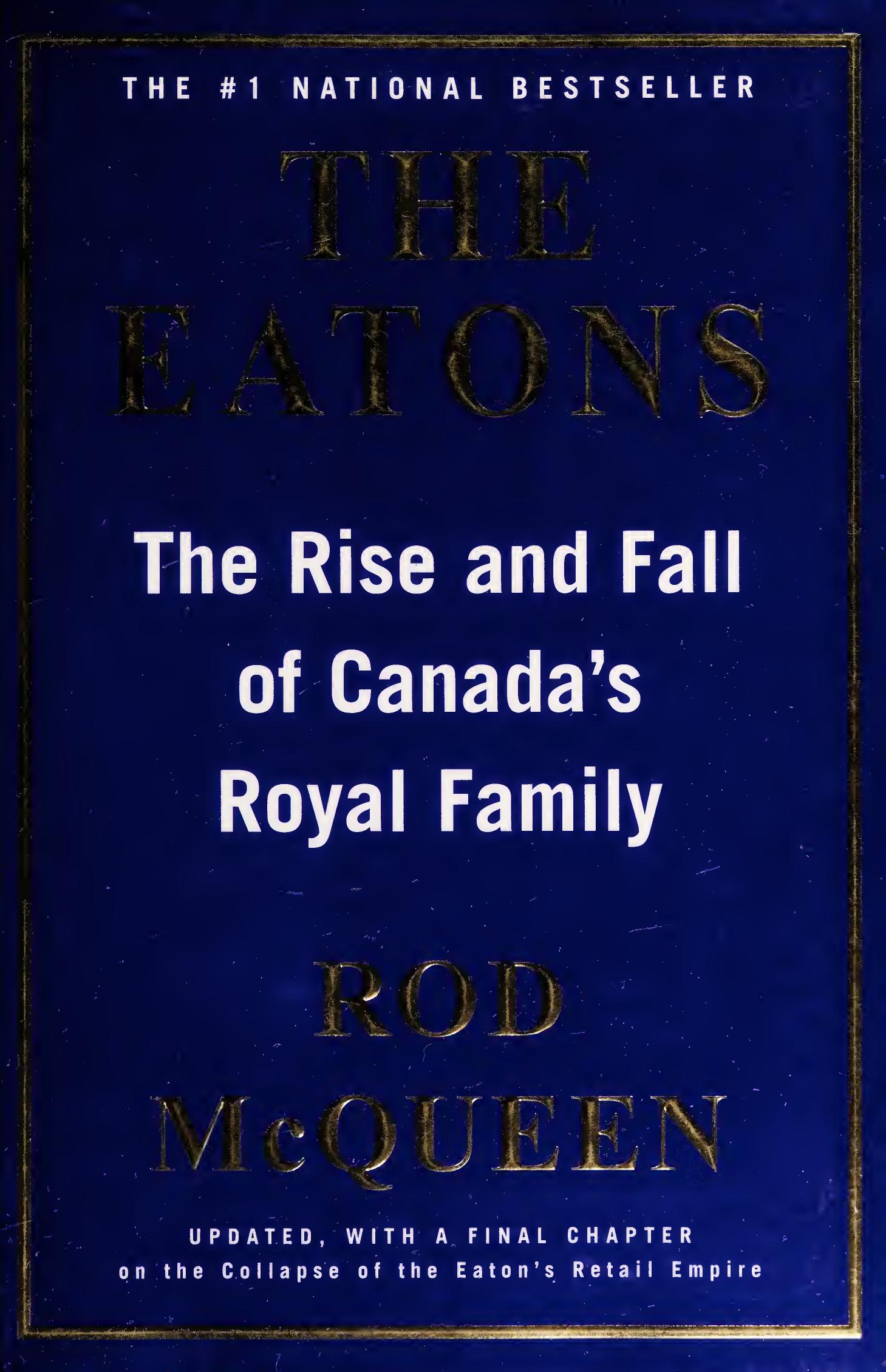 The Eatons: The Rise and Fall of Canada's Royal Family by Rod Mcqueen