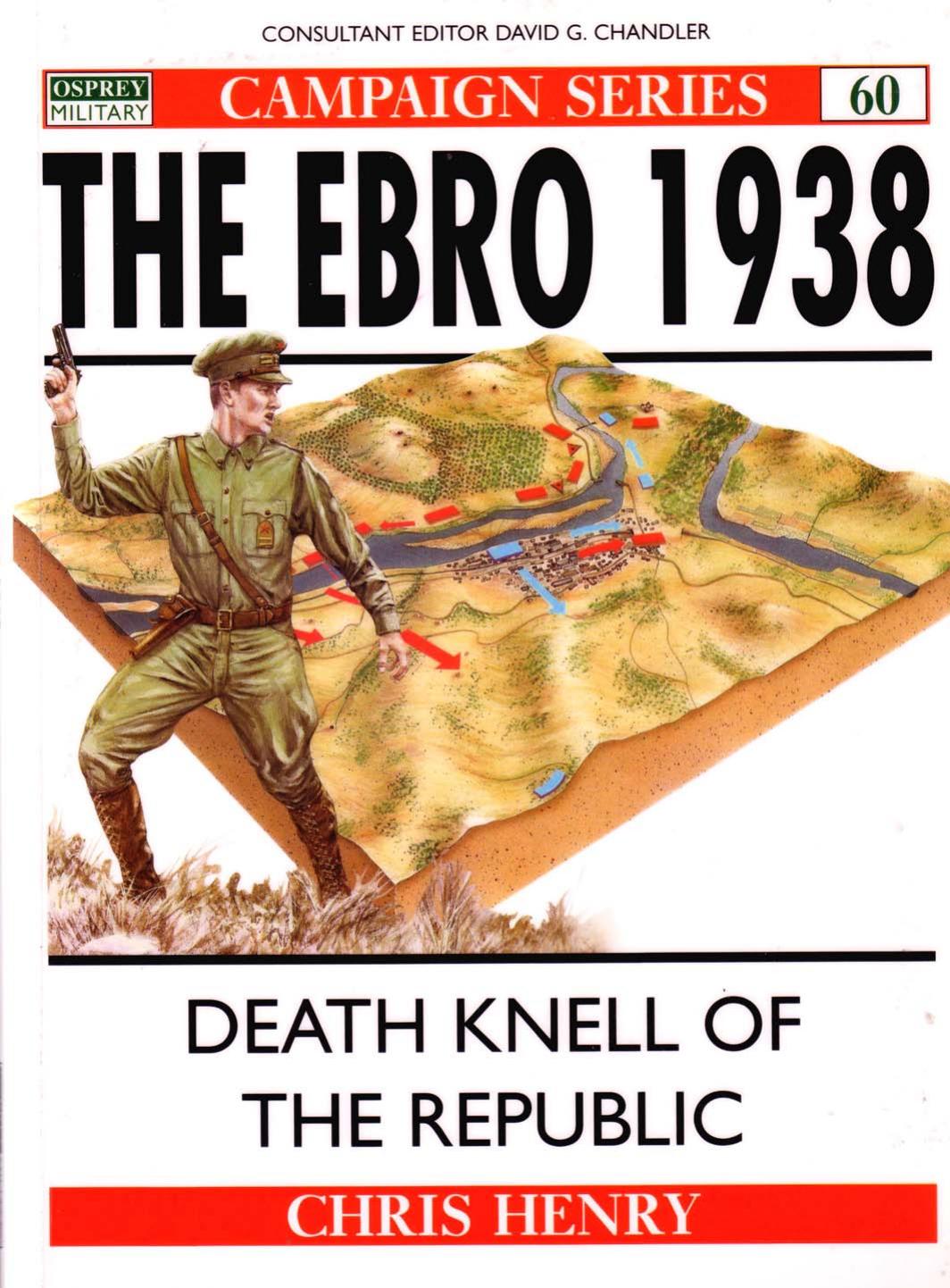 The Ebro 1938: Death knell of the Republic by Chris Henry Adam Hook