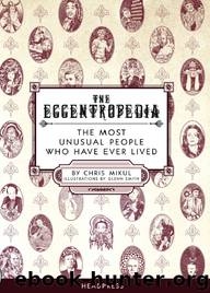 The Eccentropedia: The Most Unusual People Who Have Ever Lived by Chris Mikul