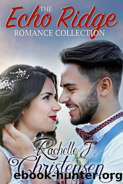 The Echo Ridge Romance Collection: Rachelleâs Collection by Rachelle J. Christensen