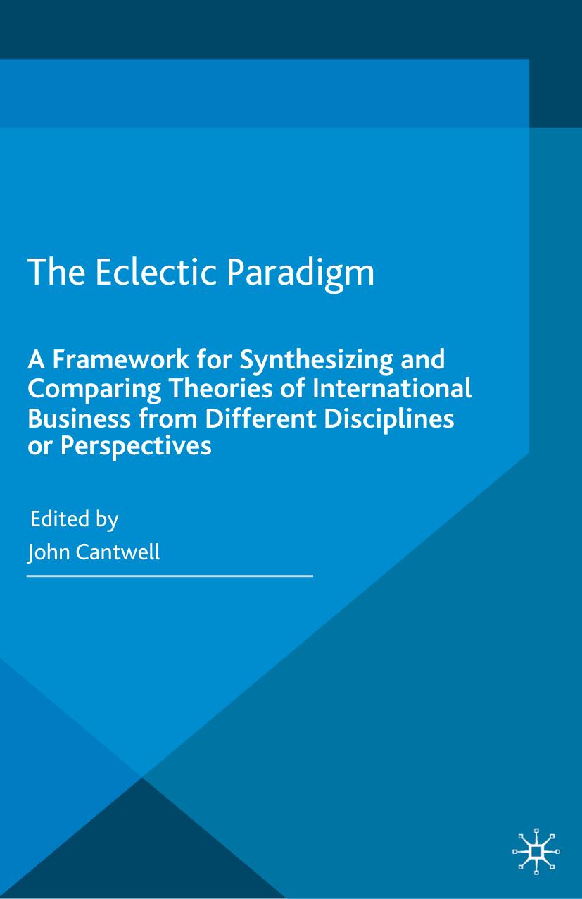 The Eclectic Paradigm: A Framework for Synthesizing and Comparing Theories of International Business from Different Disciplines or Perspectives by John Cantwell (eds.)