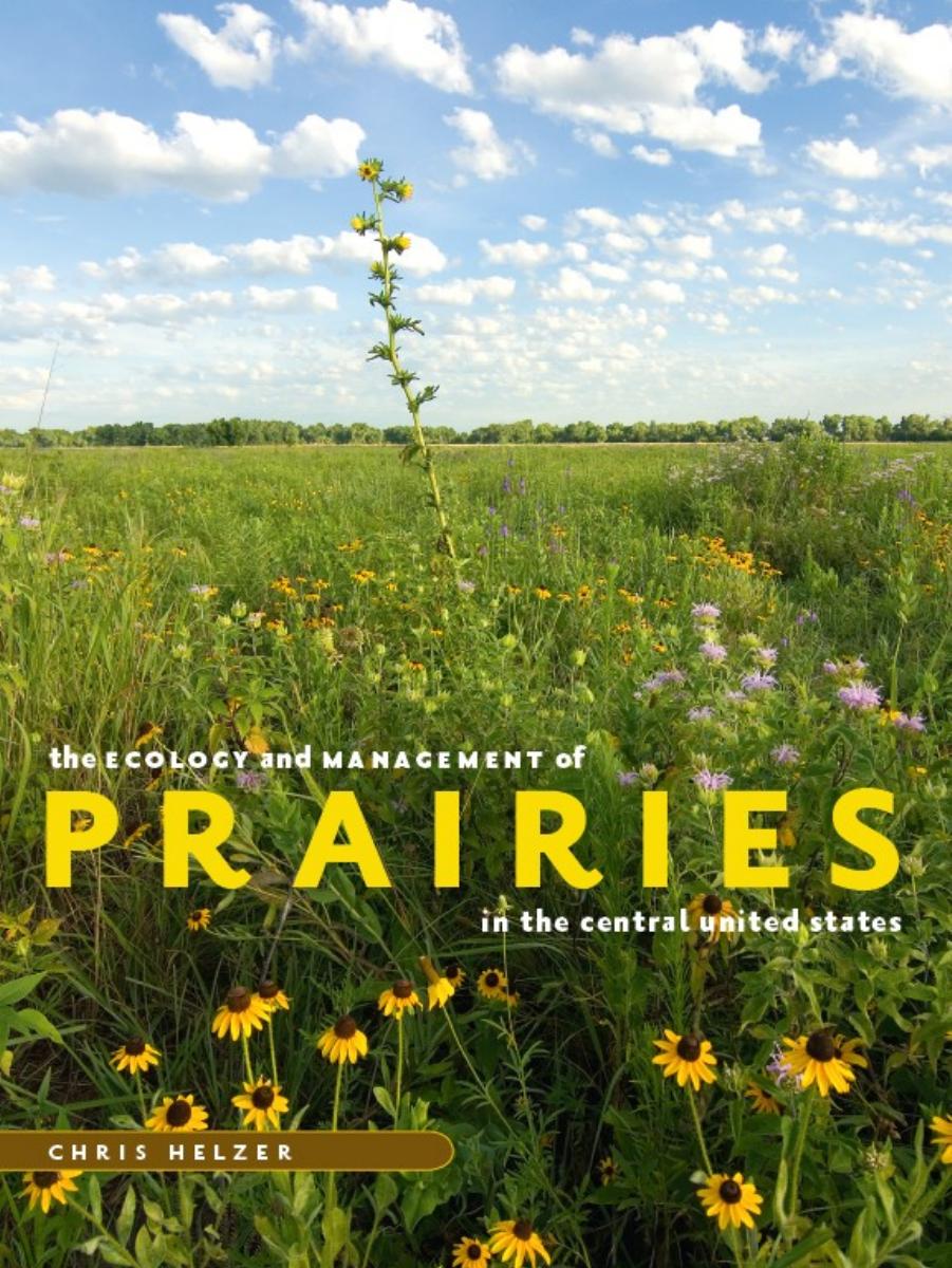 The Ecology and Management of Prairies in the Central United States (Bur Oak Book) by Chris Helzer
