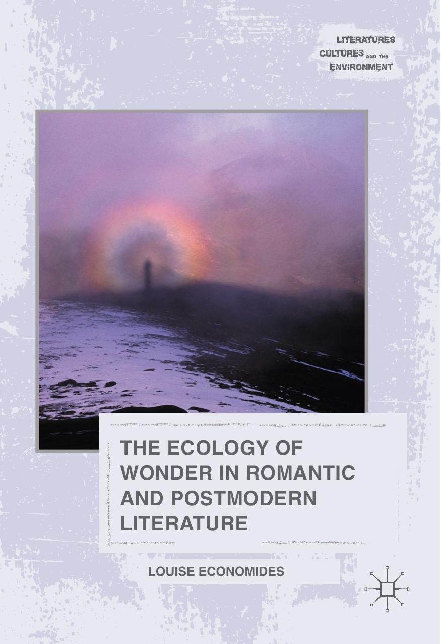 The Ecology of Wonder in Romantic and Postmodern Literature by Louise Economides (auth.)