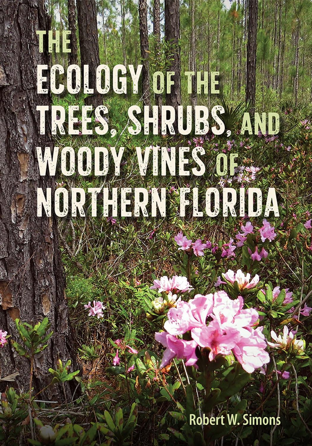 The Ecology of the Trees, Shrubs, and Woody Vines of Northern Florida by Robert W. Simons;