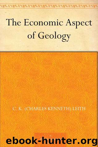 The Economic Aspect of Geology by C. K. (Charles Kenneth) Leith