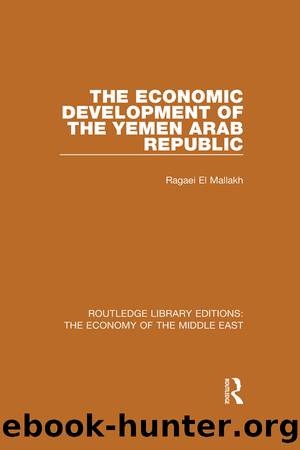 The Economic Development of the Yemen Arab Republic (RLE Economy of Middle East) by Ragaei el Mallakh