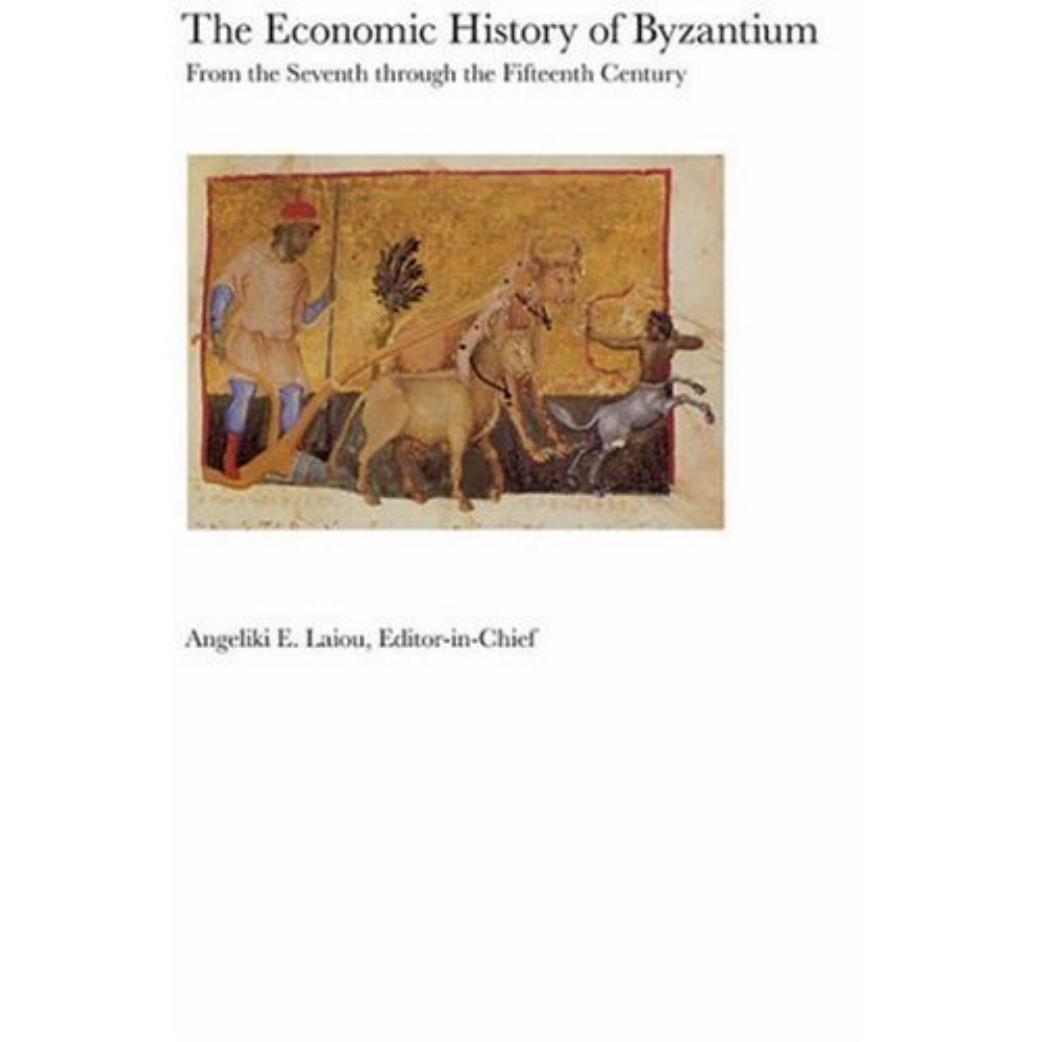 The Economic History of Byzantium: From the Seventh Through the Fifteenth Century by Angeliki E. Laiou