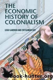 The Economic History of Colonialism by Leigh Gardner & Tirthankar Roy