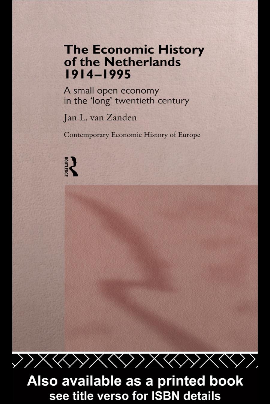 The Economic History of The Netherlands 1914-1995: A Small Open Economy in the 'Long' Twentieth Century by Jan L. van Zanden