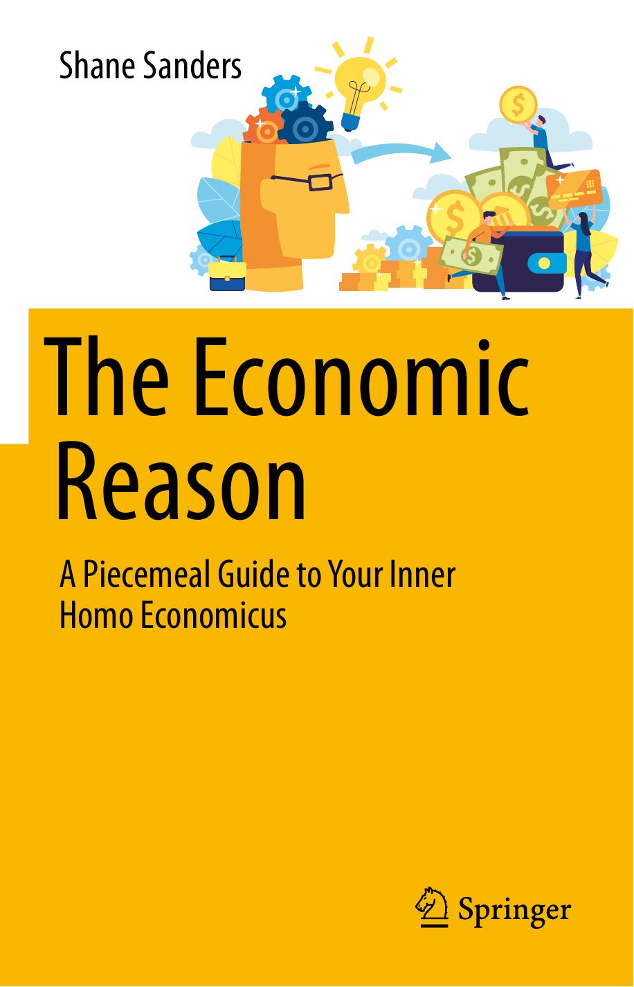 The Economic Reason: A Piecemeal Guide to Your Inner Homo Economicus by Shane Sanders