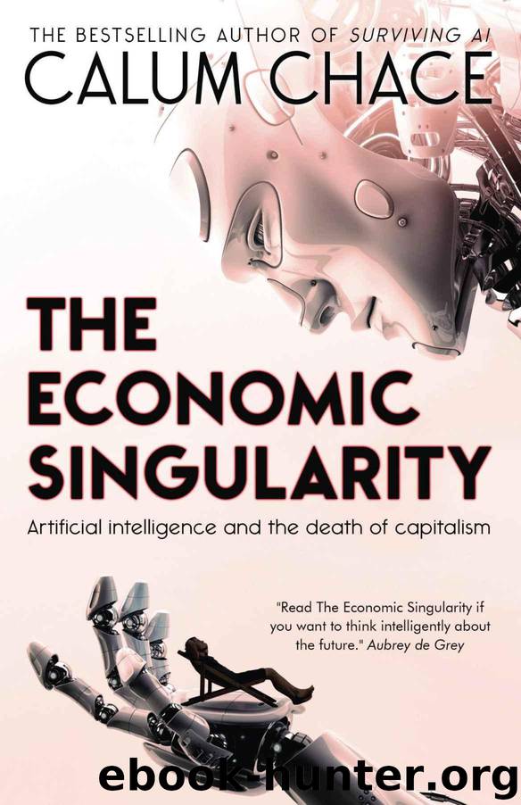The Economic Singularity: Artificial intelligence and the death of capitalism by Chace Calum