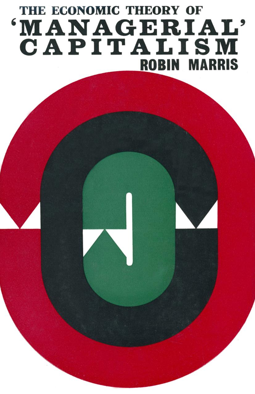 The Economic Theory of âManagerialâ Capitalism by Robin Marris (auth.)