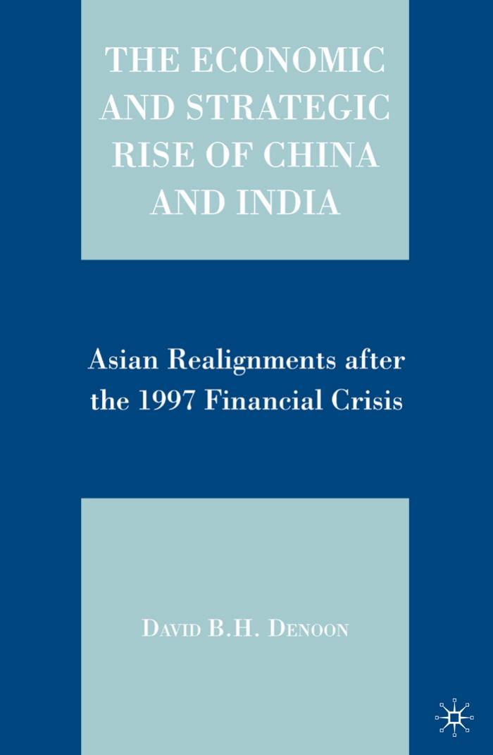The Economic and Strategic Rise of China and India: Asian Realignments after the 1997 Financial Crisis by David B.H. Denoon