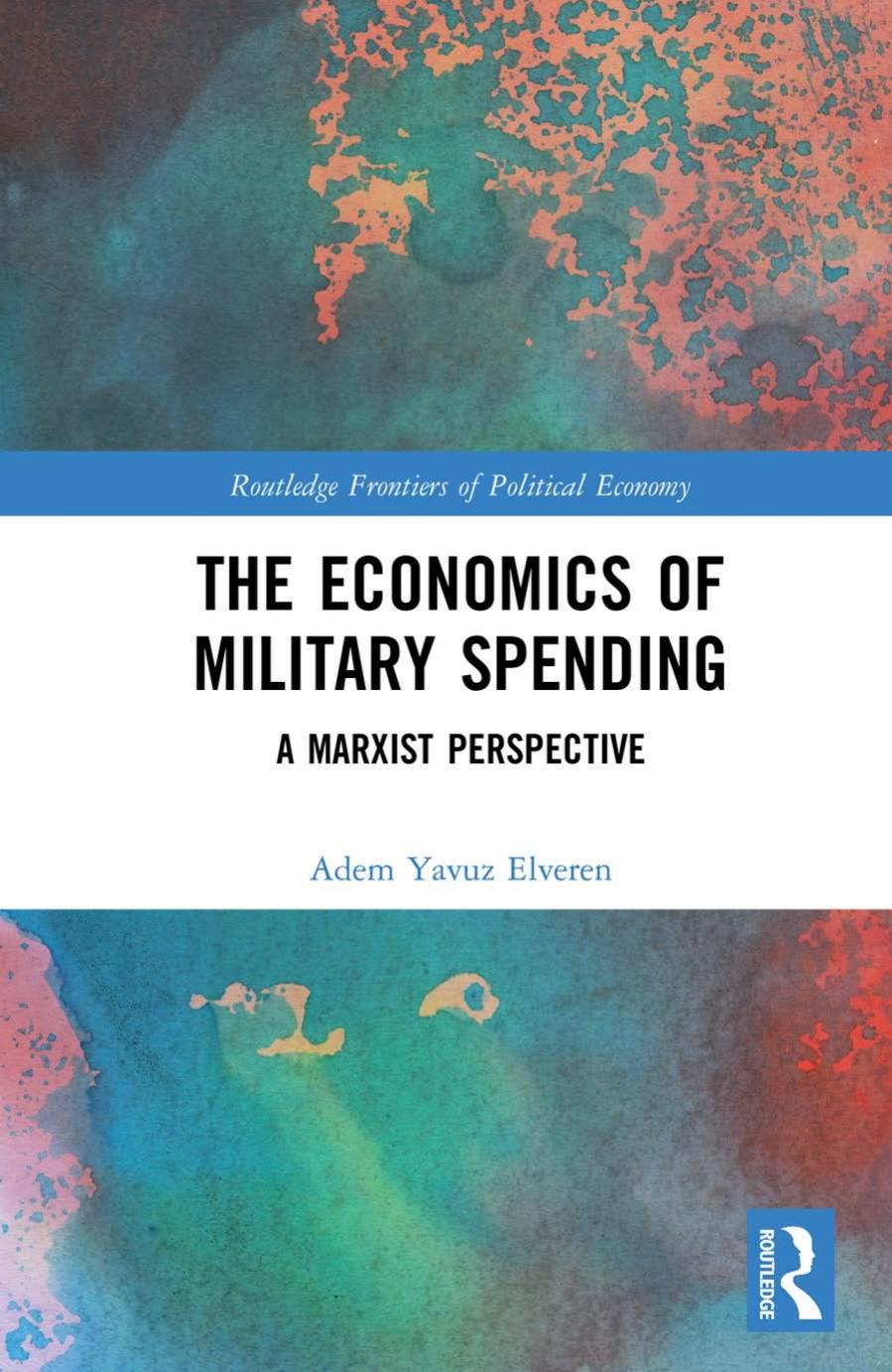 The Economics Of Military Spending: A Marxist Perspective by Adem Yavuz Elveren