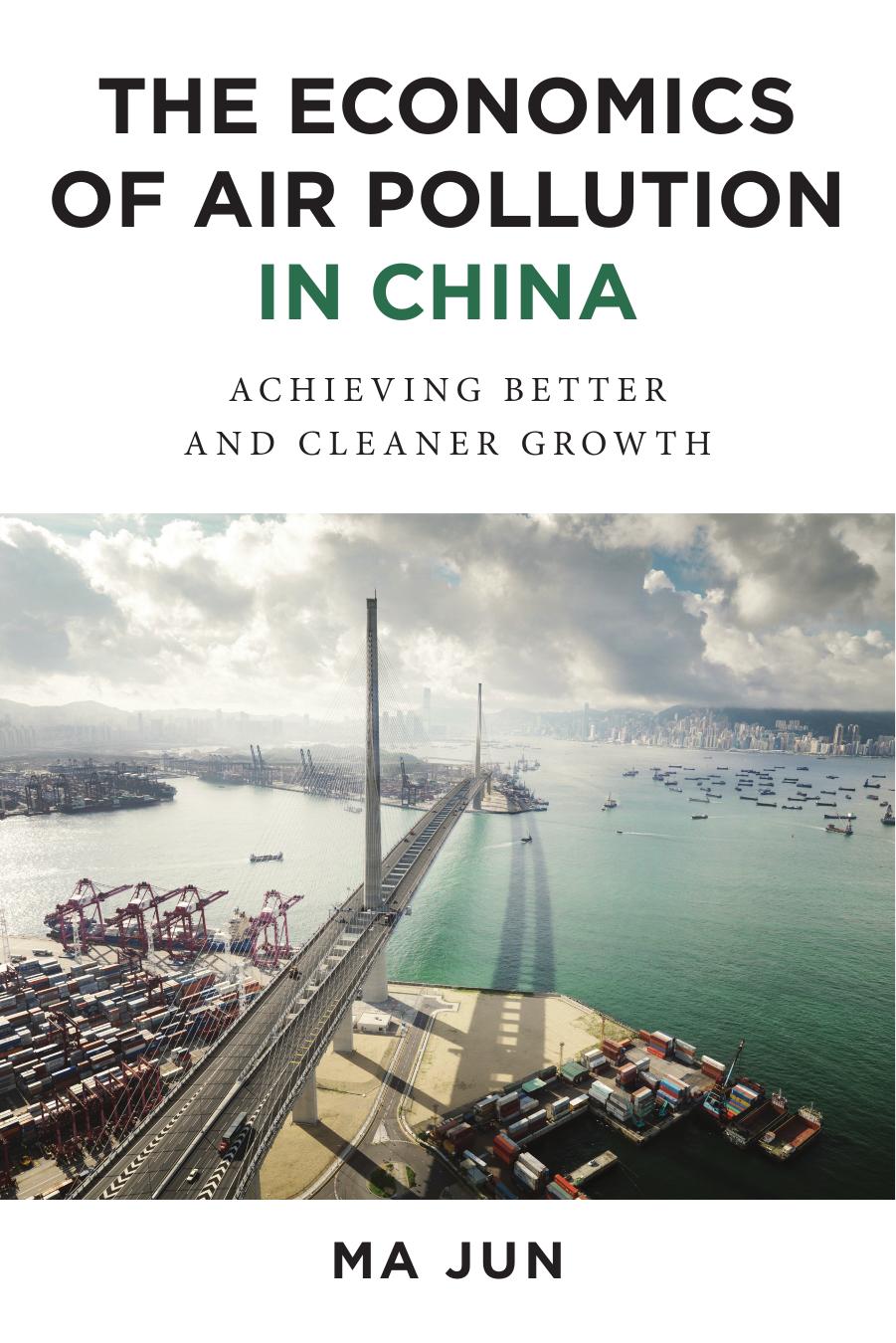 The Economics of Air Pollution in China: Achieving Better and Cleaner Growth by MA Jun