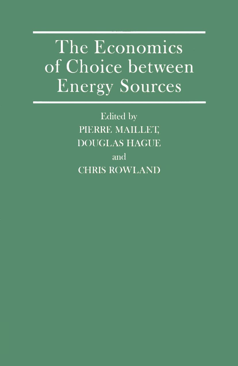 The Economics of Choice between Energy Sources: Proceedings of a Conference held by the International Economic Association in Tokyo, Japan by Professor Pierre Maillet Professor Sir Douglas Hague Dr Chris Rowland (eds.)