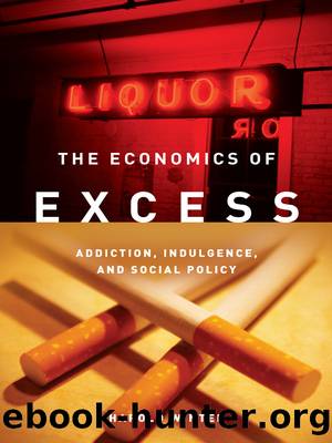 The Economics of Excess: Addiction, Indulgence, and Social Policy by Harold Winter
