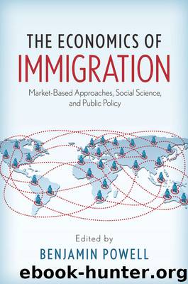 The Economics of Immigration: Market-Based Approaches, Social Science, and Public Policy by Benjamin Powell