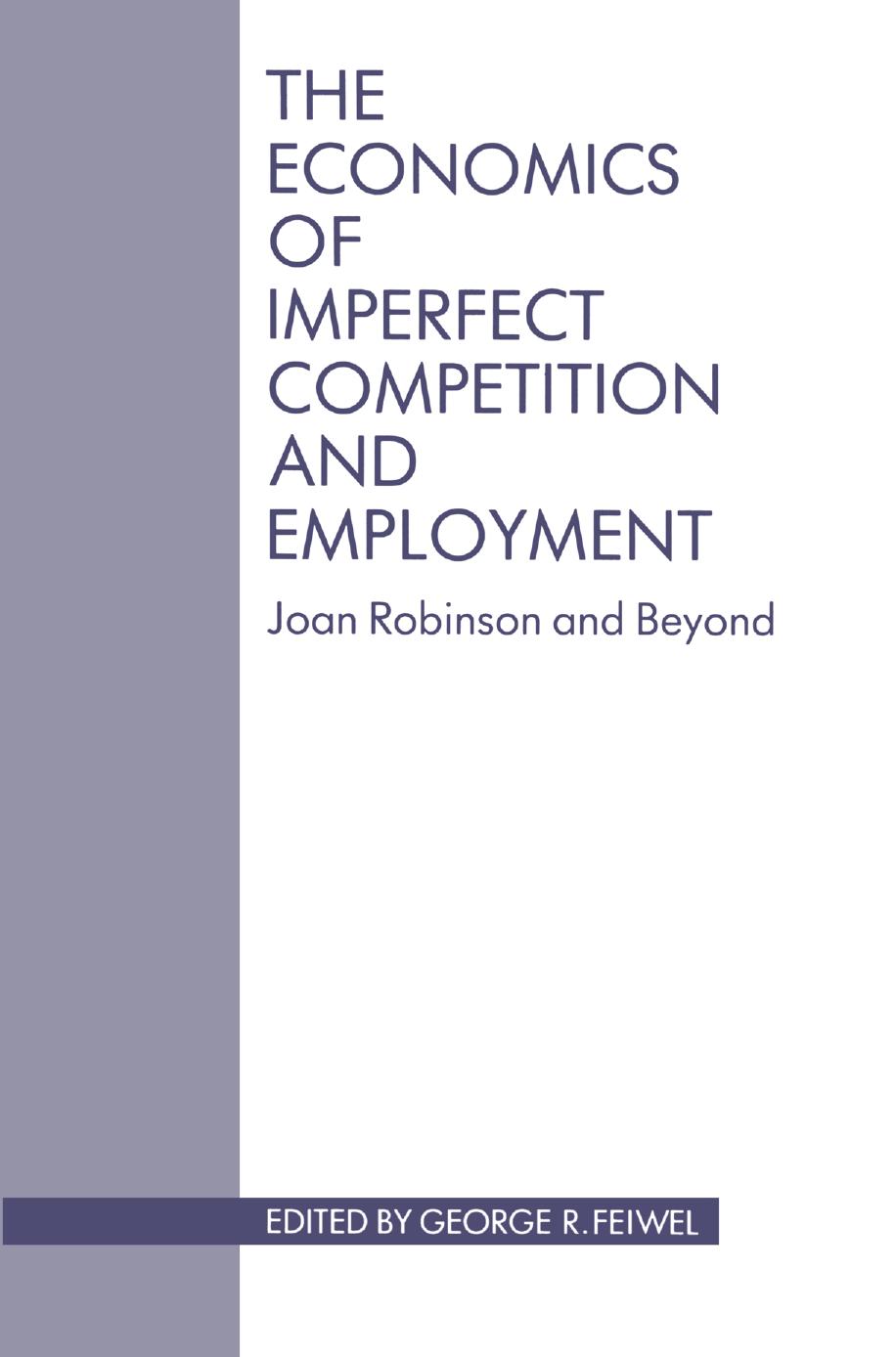 The Economics of Imperfect Competition and Employment: Joan Robinson and Beyond by George R. Feiwel (eds.)