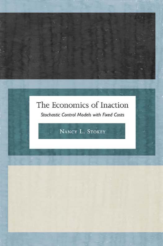 The Economics of Inaction: Stochastic Control Models with Fixed Costs by Nancy L. Stokey