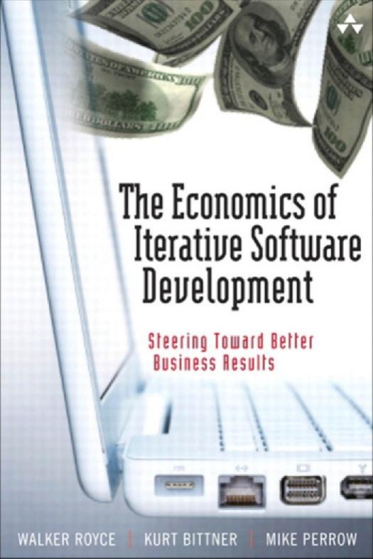 The Economics of Iterative Software Development: Steering Toward Better Business Results: The Economics of Iterative Development by Walker Royce Kurt Bittner Michael Perrow