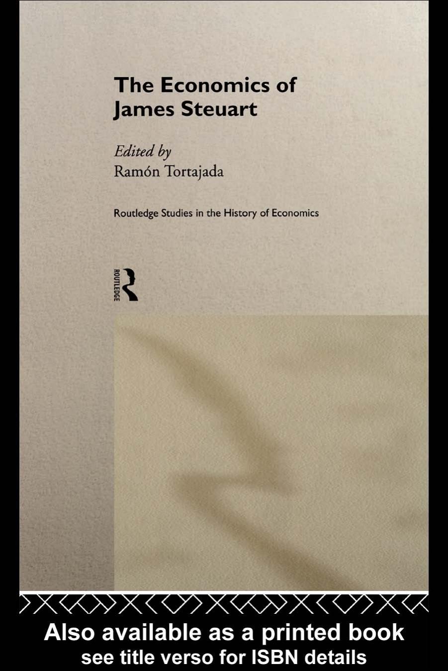 The Economics of James Steuart (Routledge Studies in the History of Economics, 26) by R. Tortajada