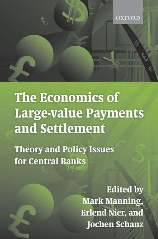 The Economics of Large-value Payments and Settlement: Theory and Policy Issues for Central Banks by Mark Manning Erlend Nier Jochen Schanz