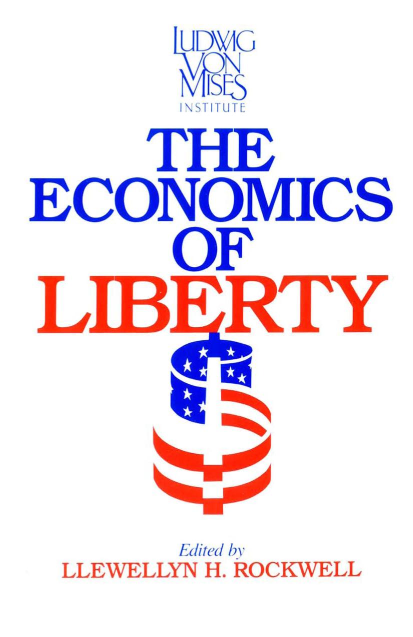 The Economics of Liberty by Llewellyn H. Rockewell & ed