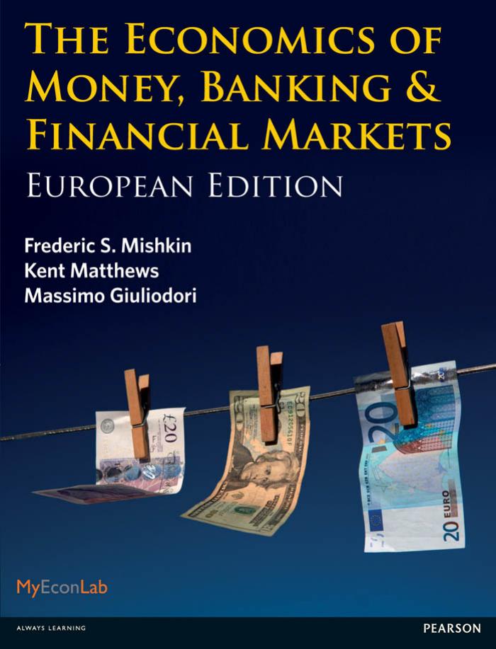 The Economics of Money, Banking and Financial Markets by Frederic S. Mishkin Kent Matthews Massimo Giuliodori