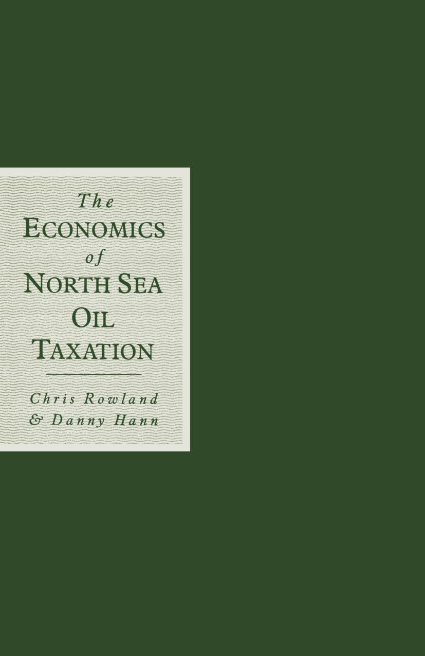 The Economics of North Sea Oil Taxation by Chris Rowland Danny Hann (auth.)