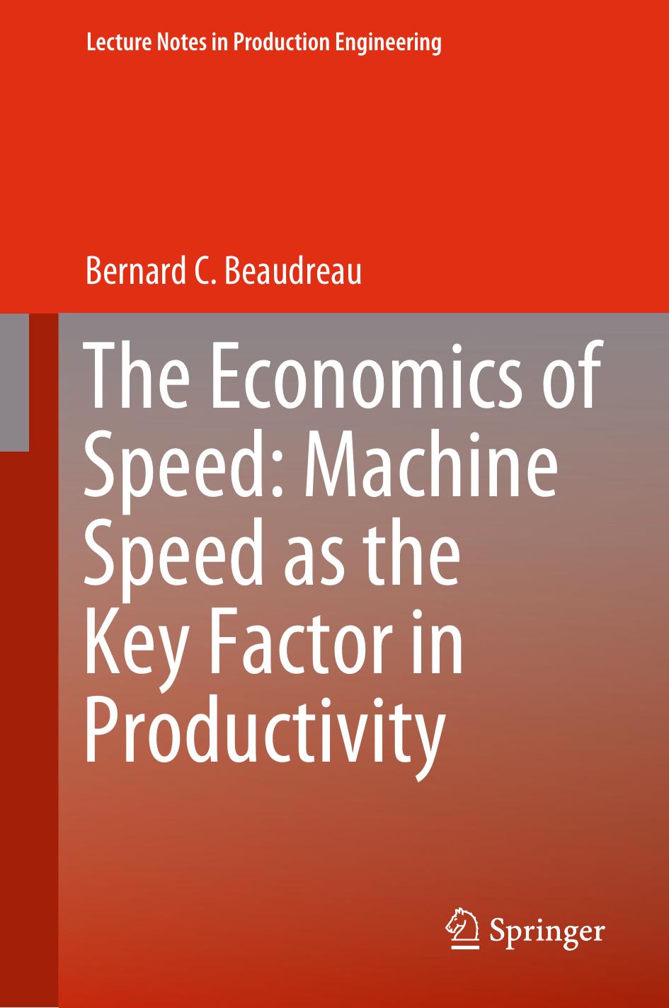 The Economics of Speed: Machine Speed as the Key Factor in Productivity by Bernard C. Beaudreau