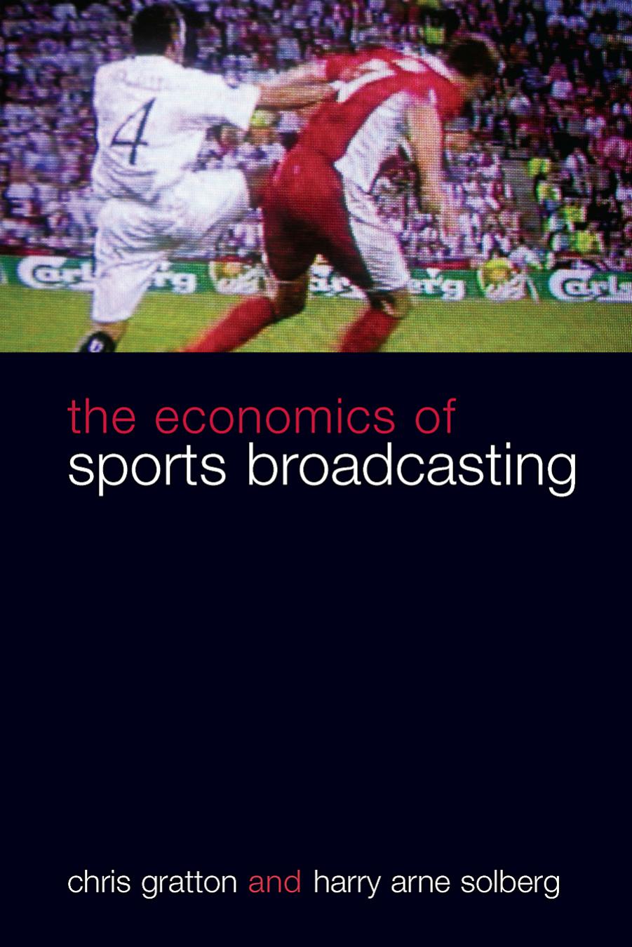 The Economics of Sports Broadcasting by Chris Gratton Harry Solberg