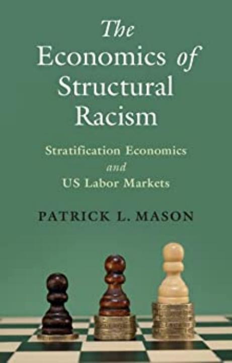 The Economics of Structural Racism: Stratification Economics and US Labor Markets by Patrick L. Mason