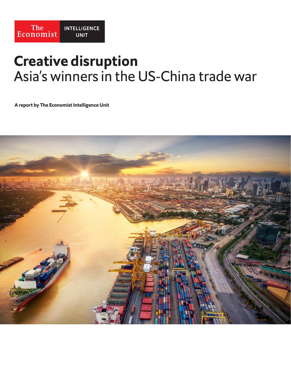 The Economist (Intelligence Unit) - Creative disruption, Asia's winners in the US-China trade war (2018) by Unknow