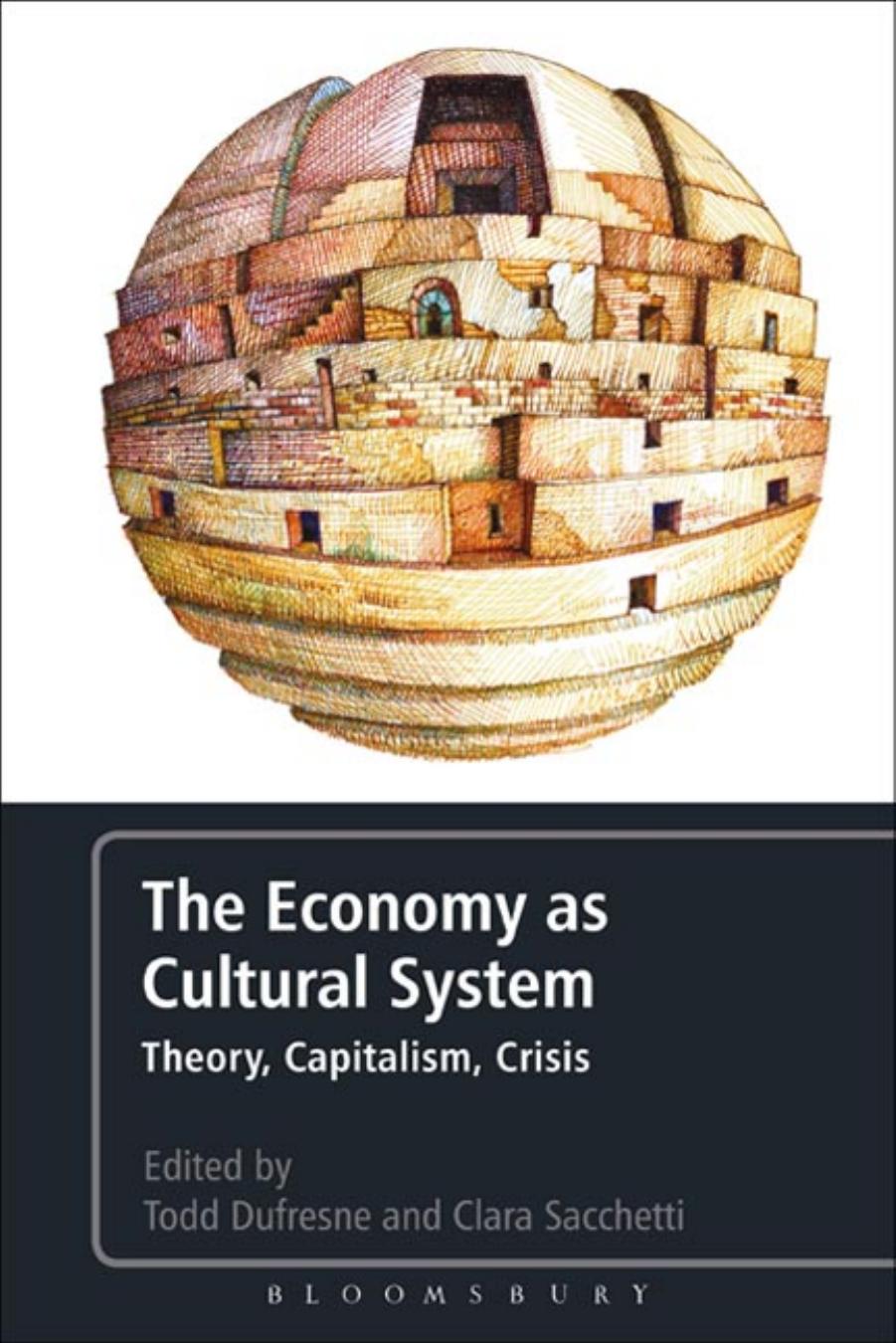 The Economy as Cultural System: Theory, Capitalism, Crisis by Todd Dufresne; Clara Sacchetti (editors)