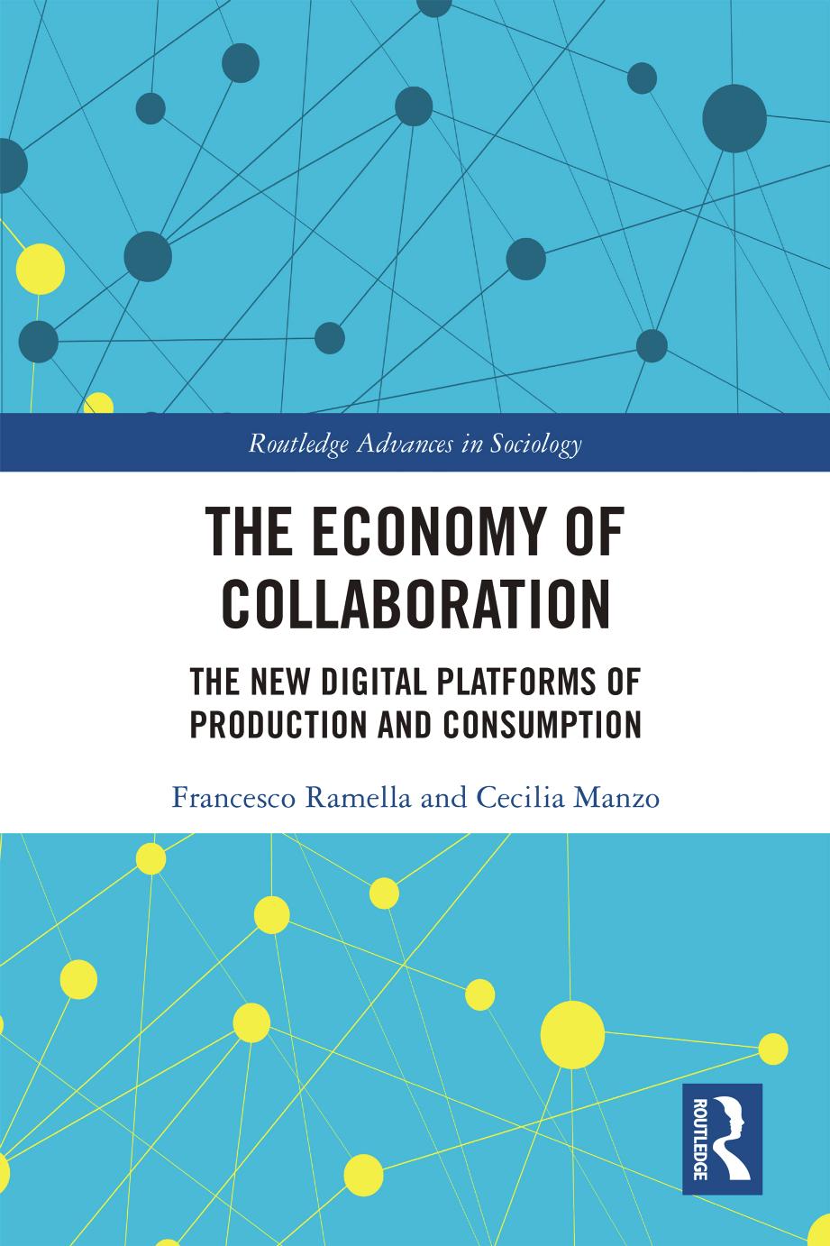 The Economy of Collaboration: The New Digital Platforms of Production and Consumption by Francesco Ramella Cecilia Manzo