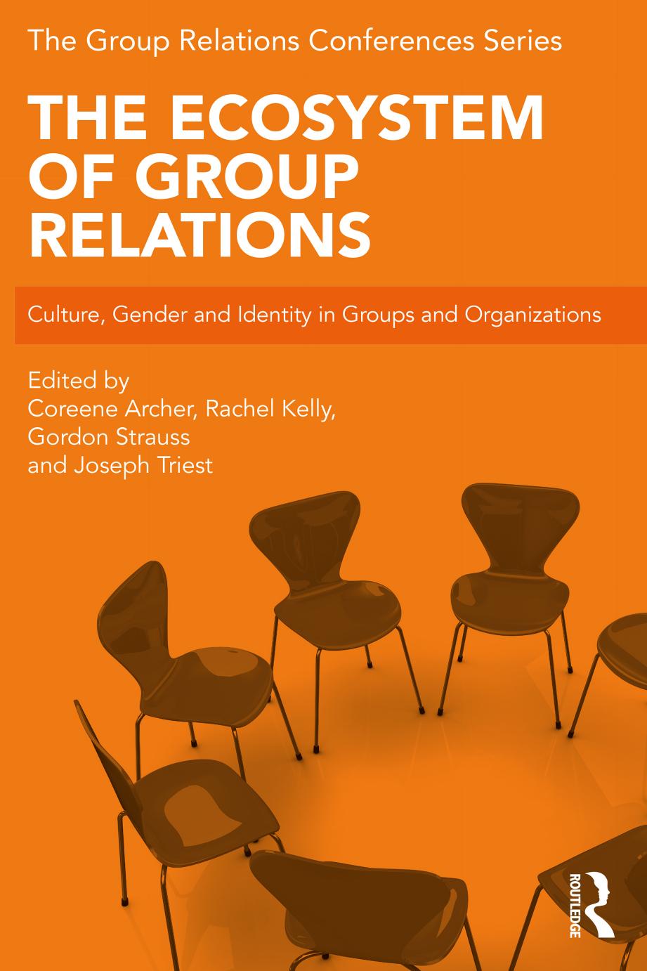 The Ecosystem of Group Relations: Culture, Gender and Identity in Groups and Organizations by Coreene Archer Rachel Kelly Gordon Strauss Joseph Triest