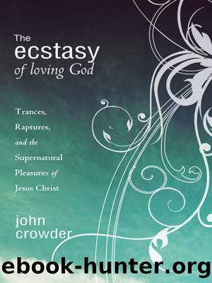The Ecstacy of Loving God by John Crowder
