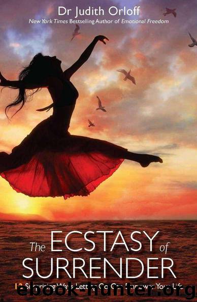 The Ecstasy of Surrender: 12 Surprising Ways Letting Go Can Empower Your Life by Dr Judith Orloff