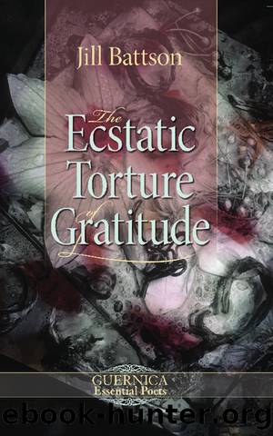 The Ecstatic Torture of Gratitude by Jill Battson