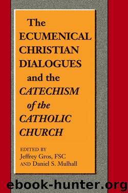 The Ecumenical Christian Dialogues and The CATECHISM OF THE CATHOLIC CHURCH by Jeffrey Gros FSC & Daniel S. Mulhall