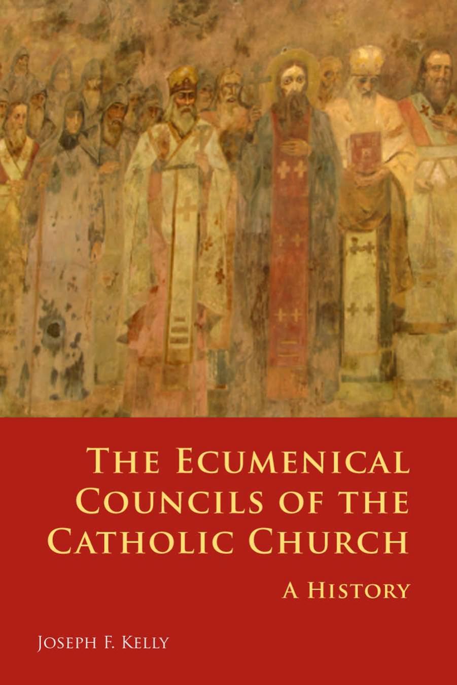 The Ecumenical Councils of the Catholic Church: A History by Joseph F. Kelly PhD